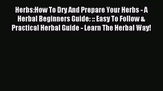Read Herbs:How To Dry And Prepare Your Herbs - A Herbal Beginners Guide: :: Easy To Follow