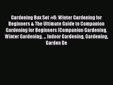 Read Gardening Box Set #8: Winter Gardening for Beginners & The Ultimate Guide to Companion