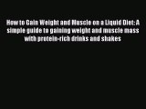 [PDF] How to Gain Weight and Muscle on a Liquid Diet: A simple guide to gaining weight and