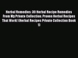 Read Herbal Remedies: 30 Herbal Recipe Remedies From My Private Collection: Proven Herbal Recipes