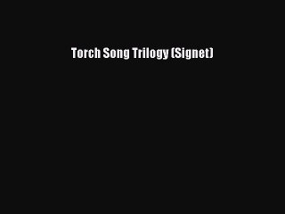 [PDF] Torch Song Trilogy (Signet) [Read] Online