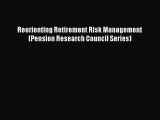 Read Reorienting Retirement Risk Management (Pension Research Council Series) Ebook Free