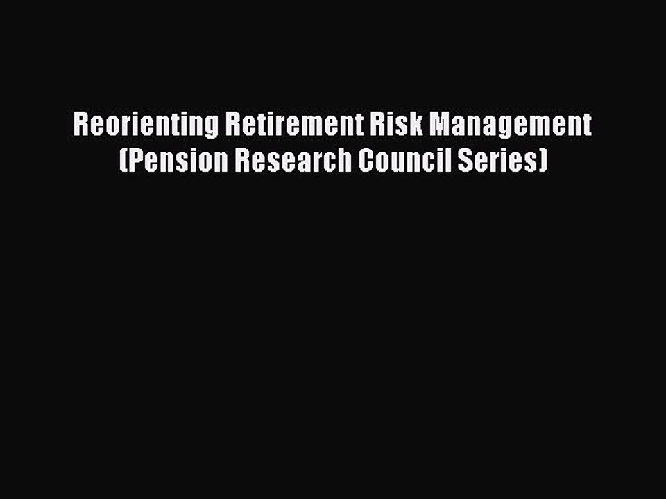 Read Reorienting Retirement Risk Management (Pension Research Council Series) Ebook Free