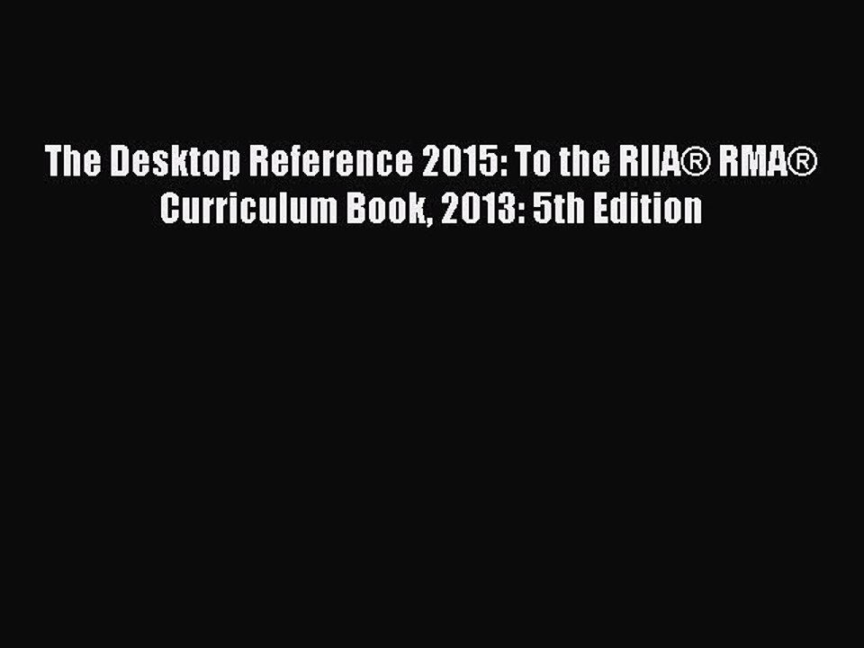Read The Desktop Reference 2015: To the RIIA® RMA® Curriculum Book 2013: 5th Edition PDF Online