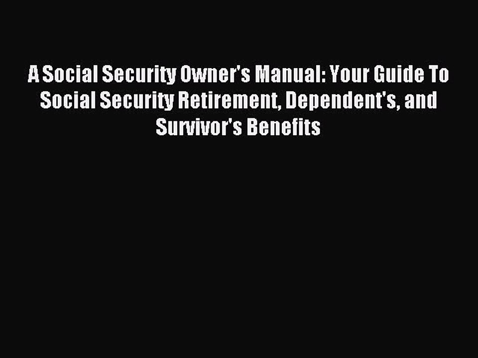 Read A Social Security Owner's Manual: Your Guide To Social Security Retirement Dependent's