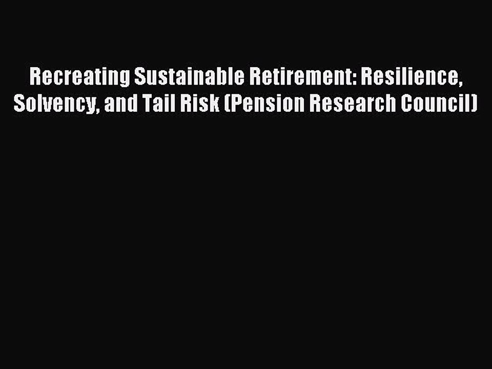 Read Recreating Sustainable Retirement: Resilience Solvency and Tail Risk (Pension Research