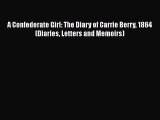 PDF A Confederate Girl: The Diary of Carrie Berry 1864 (Diaries Letters and Memoirs)  EBook
