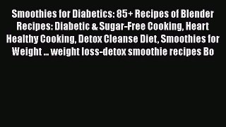 Read Smoothies for Diabetics: 85+ Recipes of Blender Recipes: Diabetic & Sugar-Free Cooking