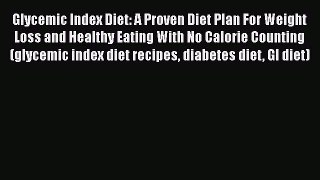 Read Glycemic Index Diet: A Proven Diet Plan For Weight Loss and Healthy Eating With No Calorie