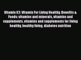 Read Vitamin K2: Vitamin For Living Healthy. Benefits & Foods: vitamins and minerals vitamins