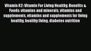 Read Vitamin K2: Vitamin For Living Healthy. Benefits & Foods: vitamins and minerals vitamins