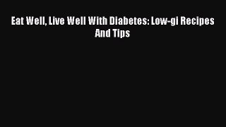 Download Eat Well Live Well With Diabetes: Low-gi Recipes And Tips PDF Online