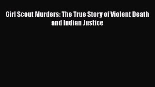 PDF Girl Scout Murders: The True Story of Violent Death and Indian Justice  EBook