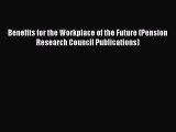Read Benefits for the Workplace of the Future (Pension Research Council Publications) Ebook