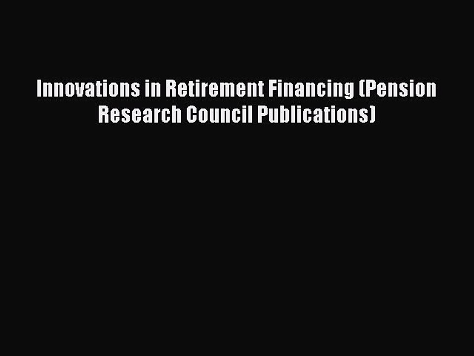 Read Innovations in Retirement Financing (Pension Research Council Publications) Ebook Free