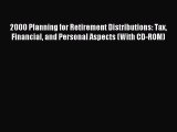 Read 2000 Planning for Retirement Distributions: Tax Financial and Personal Aspects (With CD-ROM)