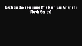 PDF Jazz from the Beginning (The Michigan American Music Series) Free Books