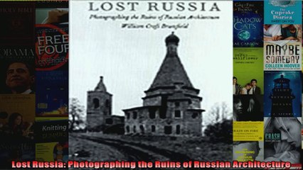 Lost Russia Photographing the Ruins of Russian Architecture