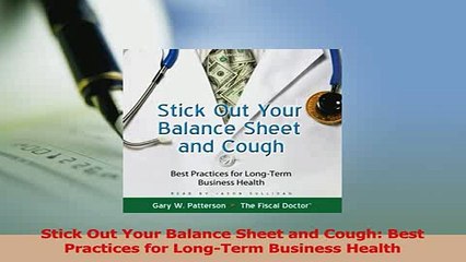 Download  Stick Out Your Balance Sheet and Cough Best Practices for LongTerm Business Health PDF Online