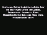 Read New England Getting Started Garden Guide: Grow the Best Flowers Shrubs Trees Vines & Groundcovers