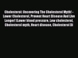 [PDF] Cholesterol: Uncovering The Cholesterol Myth! - Lower Cholesterol Prevent Heart Disease
