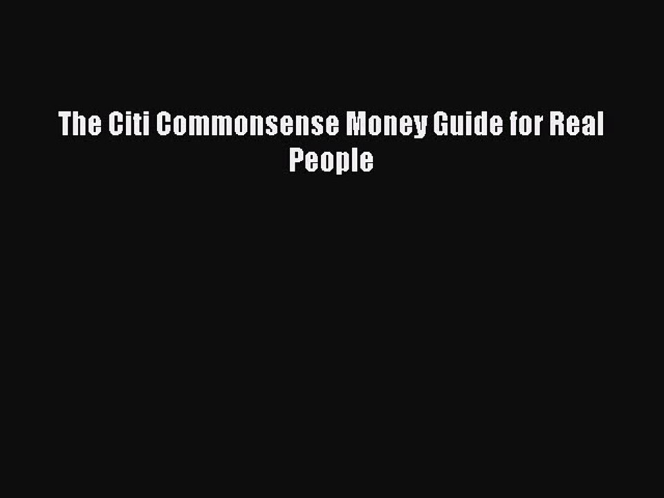 Read The Citi Commonsense Money Guide for Real People Ebook Free