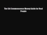 Read The Citi Commonsense Money Guide for Real People Ebook Free