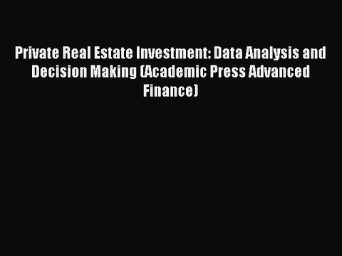 Download Private Real Estate Investment: Data Analysis and Decision Making (Academic Press
