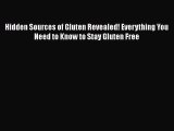 [PDF] Hidden Sources of Gluten Revealed! Everything You Need to Know to Stay Gluten Free [Download]