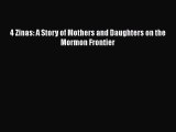 Download 4 Zinas: A Story of Mothers and Daughters on the Mormon Frontier  EBook