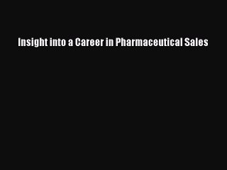 Read Insight into a Career in Pharmaceutical Sales Ebook Free