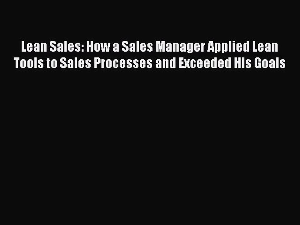 Read Lean Sales: How a Sales Manager Applied Lean Tools to Sales Processes and Exceeded His