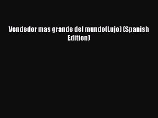 Download Vendedor mas grande del mundo(Lujo) (Spanish Edition) PDF Online