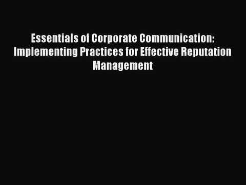 Read Essentials of Corporate Communication: Implementing Practices for Effective Reputation