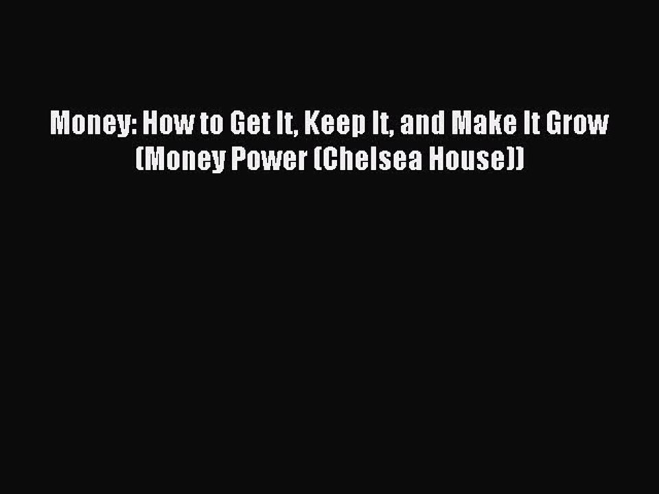 Read Money: How to Get It Keep It and Make It Grow (Money Power (Chelsea House)) Ebook Free
