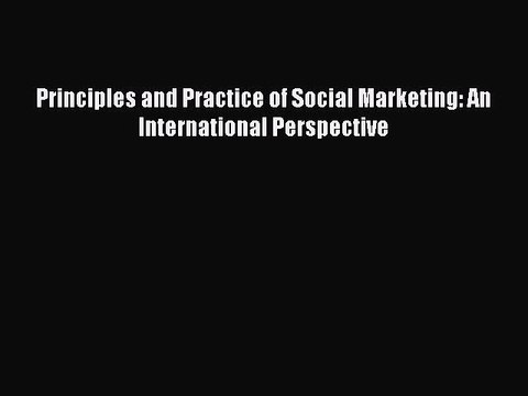 Read Principles and Practice of Social Marketing: An International Perspective Ebook Free