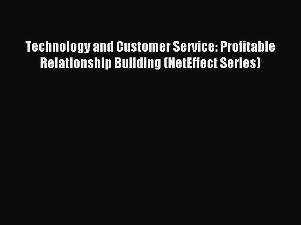 Read Technology and Customer Service: Profitable Relationship Building (NetEffect Series) Ebook