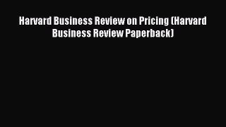 Read Harvard Business Review on Pricing (Harvard Business Review Paperback) PDF Online