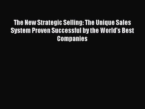 Download The New Strategic Selling: The Unique Sales System Proven Successful by the World's