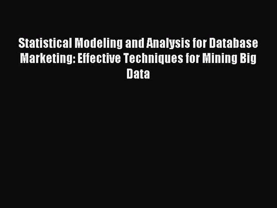 Read Statistical Modeling and Analysis for Database Marketing: Effective Techniques for Mining