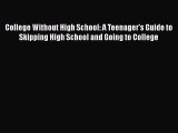 Read College Without High School: A Teenager's Guide to Skipping High School and Going to College