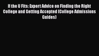 Read If the U Fits: Expert Advice on Finding the Right College and Getting Accepted (College