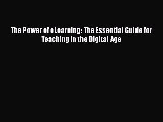 [PDF] The Power of eLearning: The Essential Guide for Teaching in the Digital Age [Download]