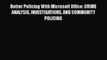 [PDF] Better Policing With Microsoft Office: CRIME ANALYSIS INVESTIGATIONS AND COMMUNITY POLICING