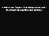 Read Cowboys and Dragons: Shattering cultural myths to advance Chinese/American Business. Ebook