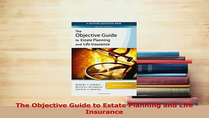Read  The Objective Guide to Estate Planning and Life Insurance Ebook Free