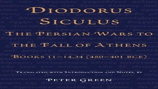 Read Diodorus Siculus  The Persian Wars to the Fall of Athens  Books 11 14 34  480 401 BCE  Ebook