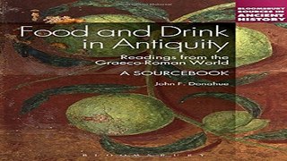 Read Food and Drink in Antiquity  A Sourcebook  Readings from the Graeco Roman World  Bloomsbury
