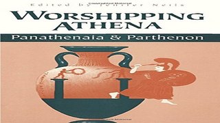 Read Worshipping Athena  Panathenaia And Parthenon  Wisconsin Studies in Classics  Ebook pdf