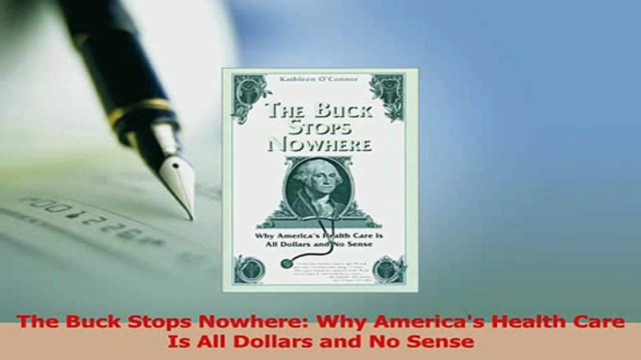 Read  The Buck Stops Nowhere Why Americas Health Care Is All Dollars and No Sense Ebook Free